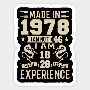 Made In 1978 I Am Not 46 I Am 18 With 28 Years Of Experience Sticker